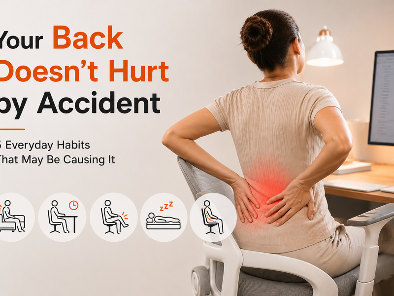 Your Back Doesn't Hurt by Accident: 5 Everyday Habits That May Be Causing It